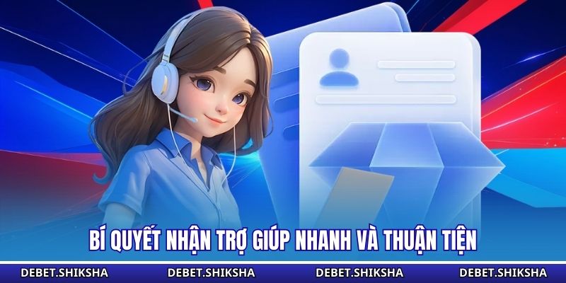 Bí quyết nhận trợ giúp nhanh và thuận tiện