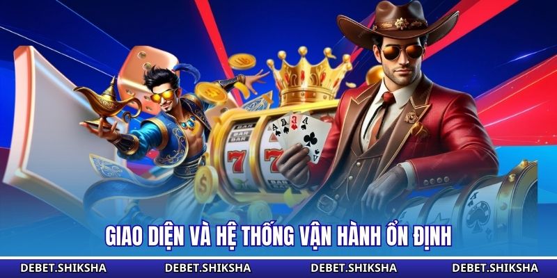 Giao diện và hệ thống vận hành ổn định