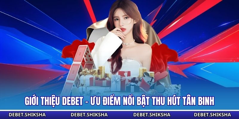 Giới thiệu Debet - ưu điểm nổi bật thu hút tân binh