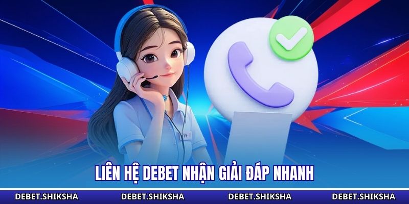 Liên hệ Debet nhận giải đáp nhanh