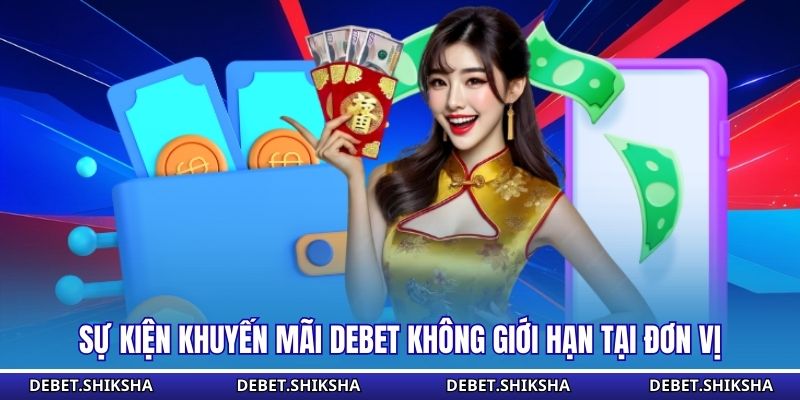 Sự kiện khuyến mãi Debet không giới hạn tại đơn vị