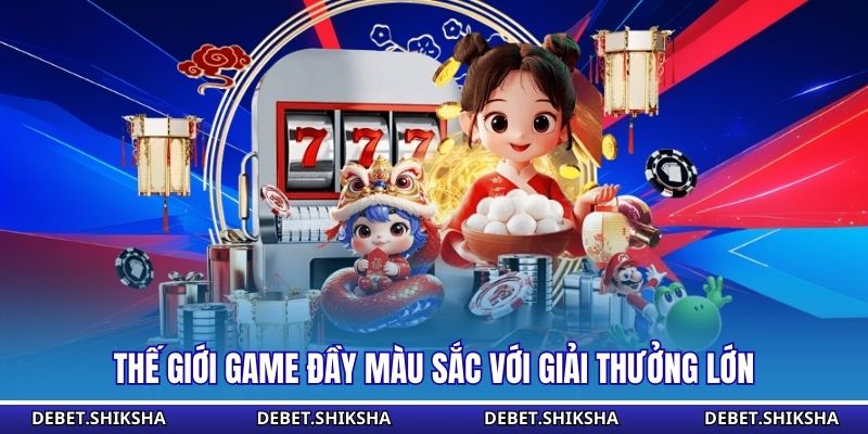 Thế giới game đầy màu sắc với giải thưởng lớn