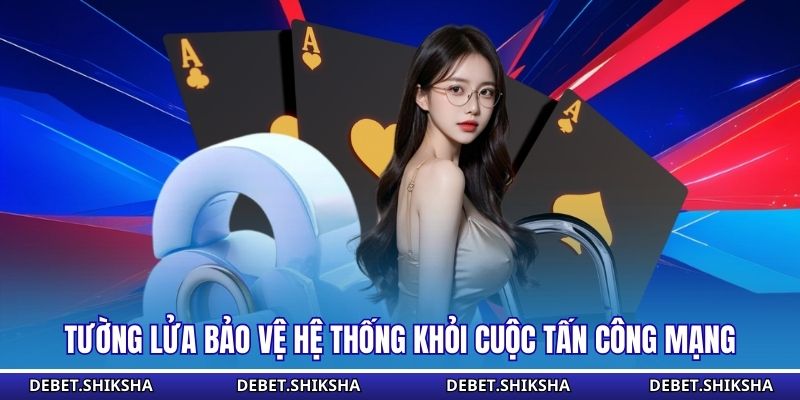 Tường lửa bảo vệ hệ thống khỏi cuộc tấn công mạng